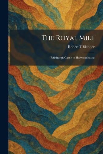 The Royal Mile: Edinburgh Castle to Holyroodhouse