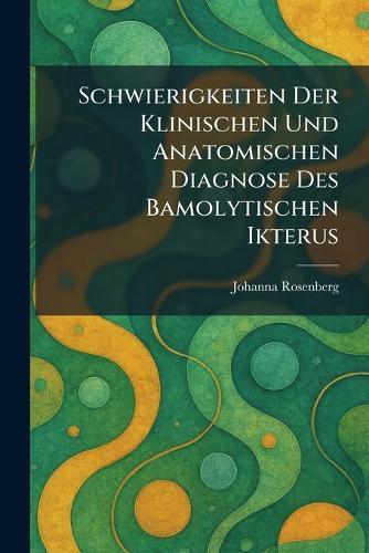 Schwierigkeiten der klinischen und anatomischen diagnose des bamolytischen ikterus