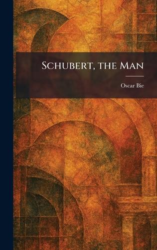Schubert, the Man