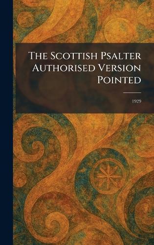 The Scottish Psalter Authorised Version Pointed: 1929