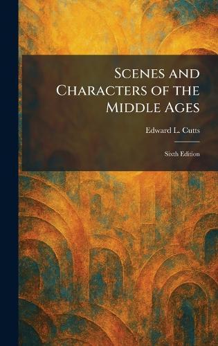Scenes and Characters of the Middle Ages: Sixth Edition