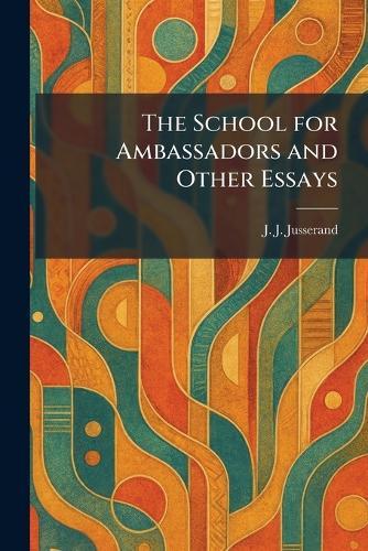 The School for Ambassadors and Other Essays