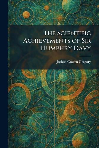 The Scientific Achievements of Sir Humphry Davy