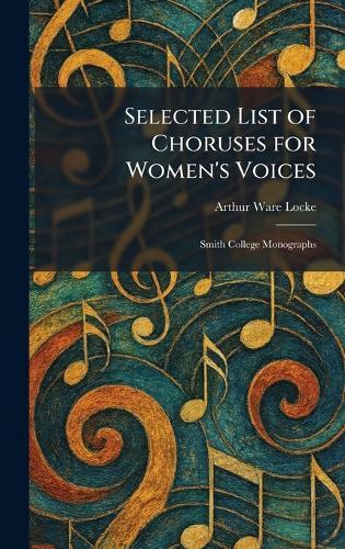 Selected List of Choruses for Women's Voices: Smith College Monographs