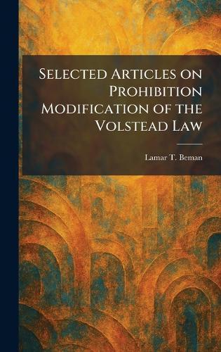 Selected Articles on Prohibition Modification of the Volstead Law