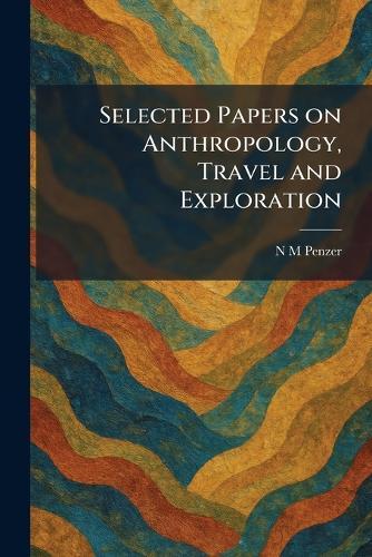 Selected Papers on Anthropology, Travel and Exploration