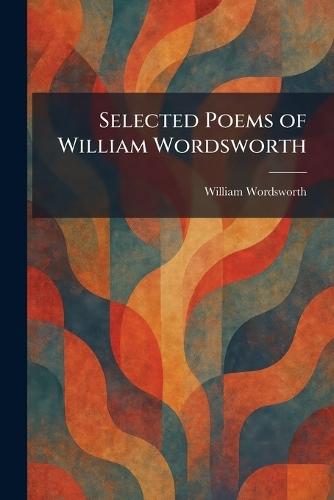 Selected Poems of William Wordsworth