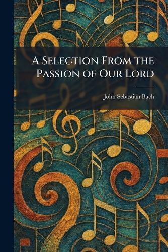 A Selection From the Passion of Our Lord