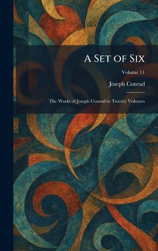 A Set of Six: The Works of Joseph Conrad in Twenty Volumes