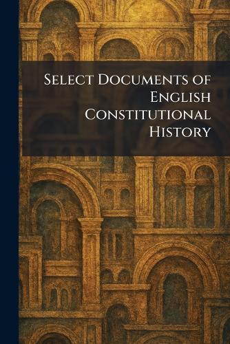 Select Documents of English Constitutional History