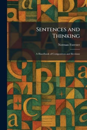 Sentences and Thinking: A Handbook of Composition and Revision