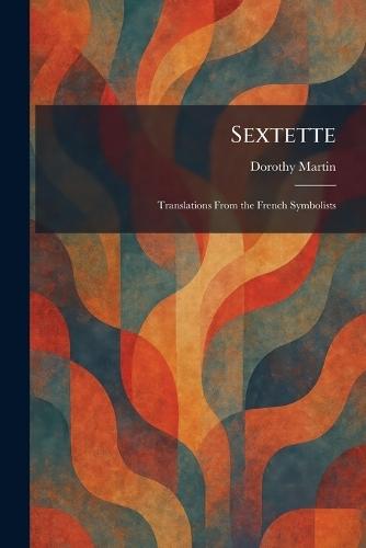 Sextette: Translations From the French Symbolists