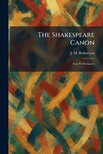 The Shakespeare Canon: Part IV Division I