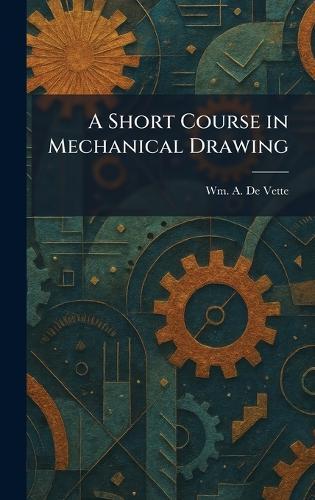 A Short Course in Mechanical Drawing