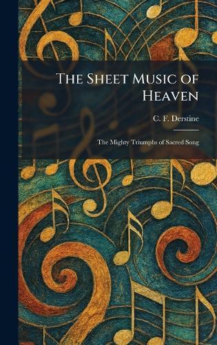The Sheet Music of Heaven: The Mighty Triumphs of Sacred Song