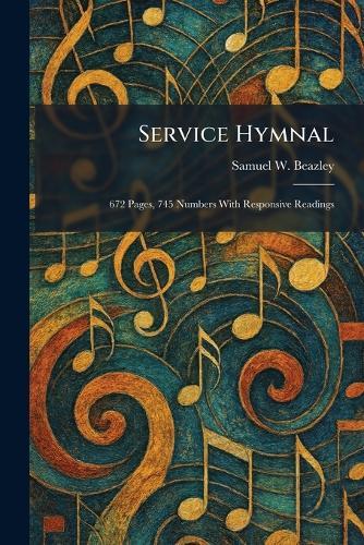 Service Hymnal: 672 Pages, 745 Numbers With Responsive Readings