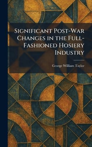 Significant Post-War Changes in the Full-Fashioned Hosiery Industry