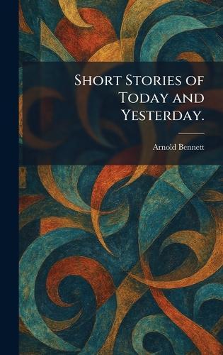 Short Stories of Today and Yesterday.