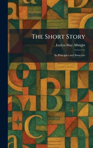 The Short Story: Its Principles and Structure