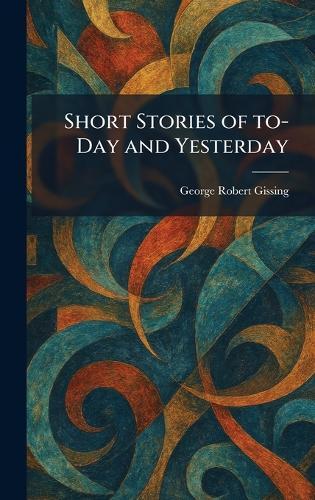 Short Stories of To-Day and Yesterday