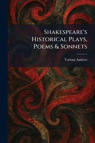 Shakespeare's Historical Plays, Poems & Sonnets