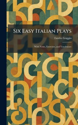 Six Easy Italian Plays: With Notes, Exercises, and Vocabulary