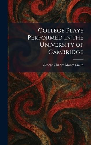 College Plays Performed in the University of Cambridge