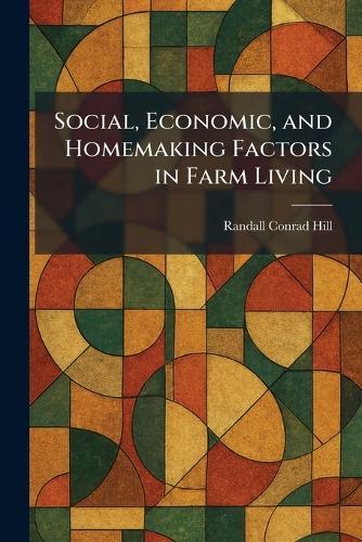 Social, Economic, and Homemaking Factors in Farm Living