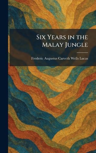 Six Years in the Malay Jungle