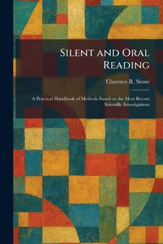 Silent and Oral Reading: A Practical Handbook of Methods Based on the Most Recent Scientific Investigations