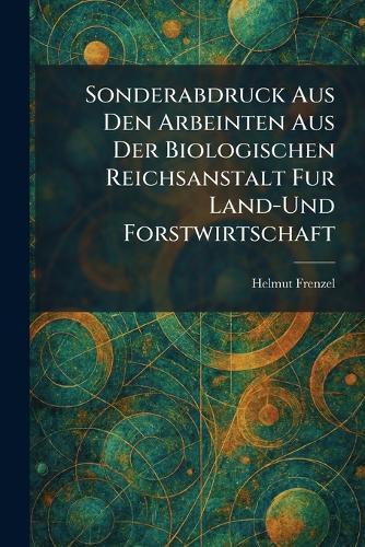Sonderabdruck Aus Den Arbeinten Aus Der Biologischen Reichsanstalt Fur Land-Und Forstwirtschaft