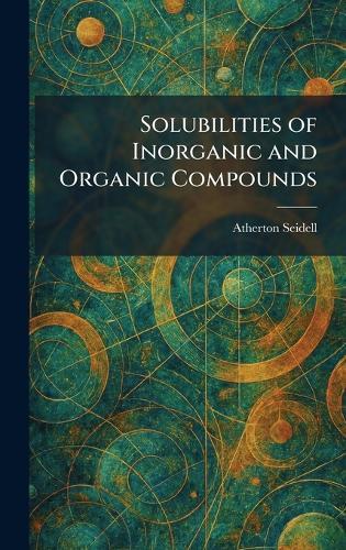 Solubilities of Inorganic and Organic Compounds