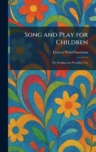 Song and Play for Children: For Sunday and Weekday Use