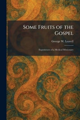 Some Fruits of the Gospel: Experiences of a Medical Missionary
