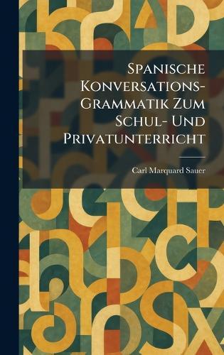 Spanische Konversations-Grammatik Zum Schul- Und Privatunterricht