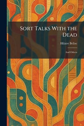 Sort Talks With the Dead: And Others