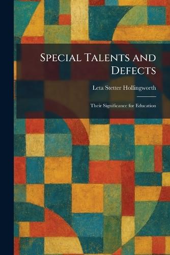 Special Talents and Defects: Their Significance for Education
