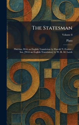 The Statesman: Philebus, With an English Translation by Harold N. Fowler; Ion, [With an English Translation] by W. R. M. Lamb