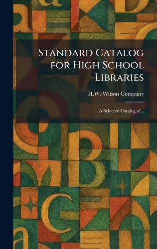 Standard Catalog for High School Libraries: A Selected Catalog of ..