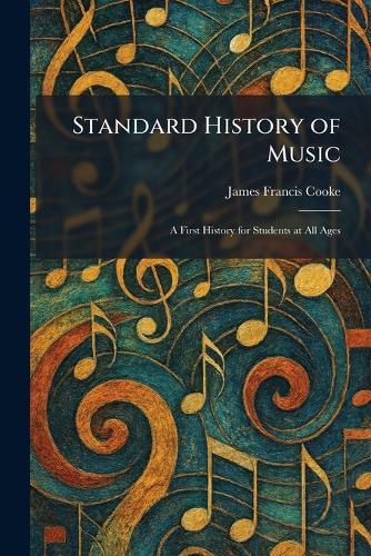 Standard History of Music: A First History for Students at All Ages