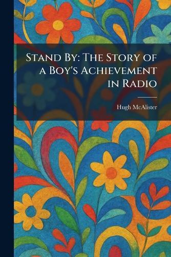 Stand By: The Story of a Boy's Achievement in Radio