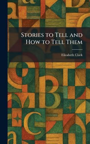 Stories to Tell and How to Tell Them