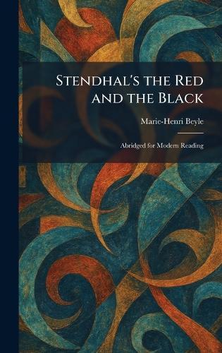 Stendhal's the Red and the Black: Abridged for Modern Reading