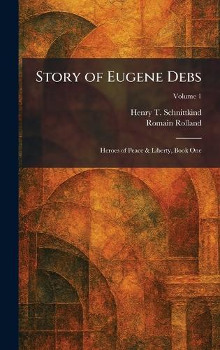 Story of Eugene Debs: Heroes of Peace & Liberty, Book One