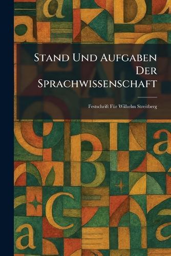 Stand Und Aufgaben Der Sprachwissenschaft: Festschrift FÃ1/4r Wilhelm Streitberg