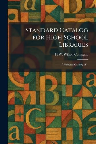 Standard Catalog for High School Libraries: A Selected Catalog of ..