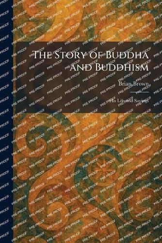 The Story of Buddha and Buddhism: His Life and Sayings