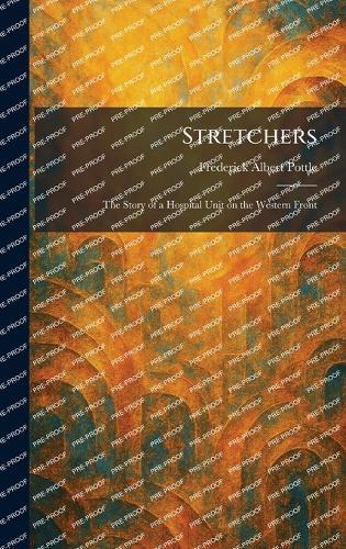 Stretchers: The Story of a Hospital Unit on the Western Front