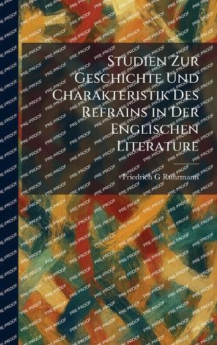 Studien Zur Geschichte Und Charakteristik Des Refrains in Der Englischen Literature