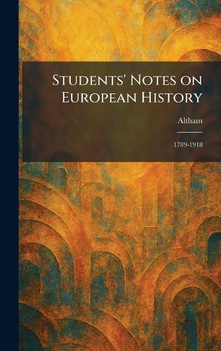 Students' Notes on European History: 1789-1918